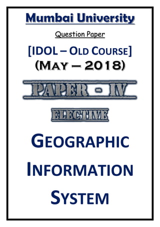 Question Paper
[IDOL – OLD COURSE]
GEOGRAPHIC
INFORMATION
SYSTEM
 