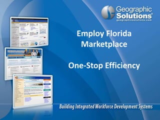 Employ Florida
   Marketplace

One-Stop Efficiency
 