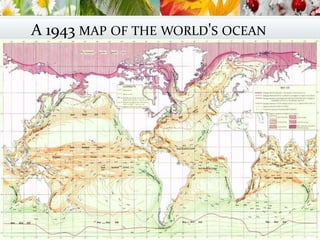 A 1943 MAP OF THE WORLD'S OCEAN
CURRENTS.
 