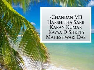 -CHANDAN MB
HARSHITHA SARJI
KARAN KUMAR
KAVYA D SHETTY
MAHESHWARI DAS
 