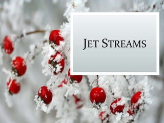 JET STREAMS
 