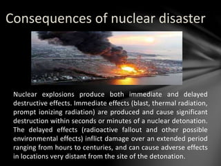 Nuclear disaster can produce 
climate issues because the high 
temperatures of the nuclear fireball 
cause large amounts o...