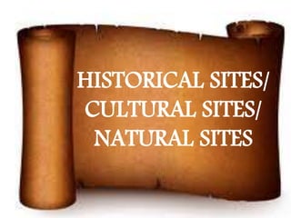 HISTORICAL SITES/
CULTURAL SITES/
NATURAL SITES
 