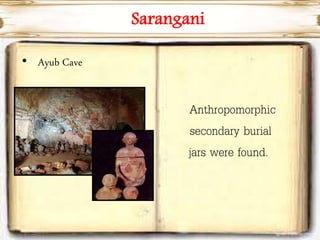 Sarangani
• Ayub Cave
Anthropomorphic
secondary burial
jars were found.
 