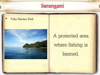 Sarangani
• Tuka Marine Park
A protected area
where fishing is
banned.
 