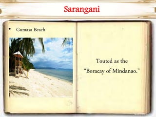 Sarangani
• Gumasa Beach
Touted as the
“Boracay of Mindanao.”
 