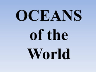 OCEANS
of the
World
 