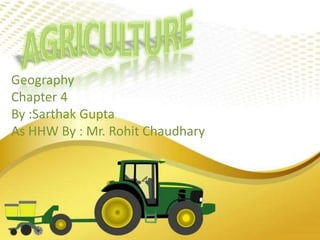 Geography
Chapter 4
By :Sarthak Gupta
As HHW By : Mr. Rohit Chaudhary
 