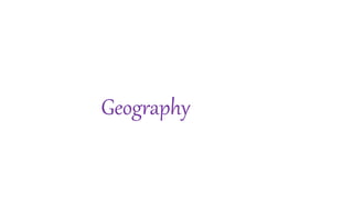 Geography
 