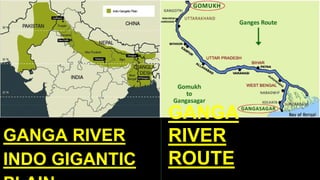 GANGA
RIVER
ROUTE
GANGA RIVER
INDO GIGANTIC
 