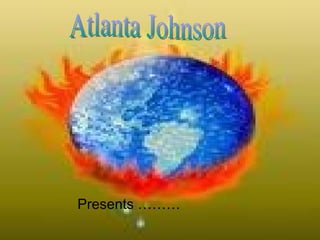 Atlanta Johnson  Presents ……… 