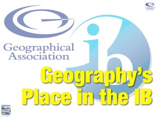 Geography’s
Place in the IB
 