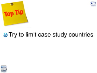 Top Tip


 Try to limit case study countries
 