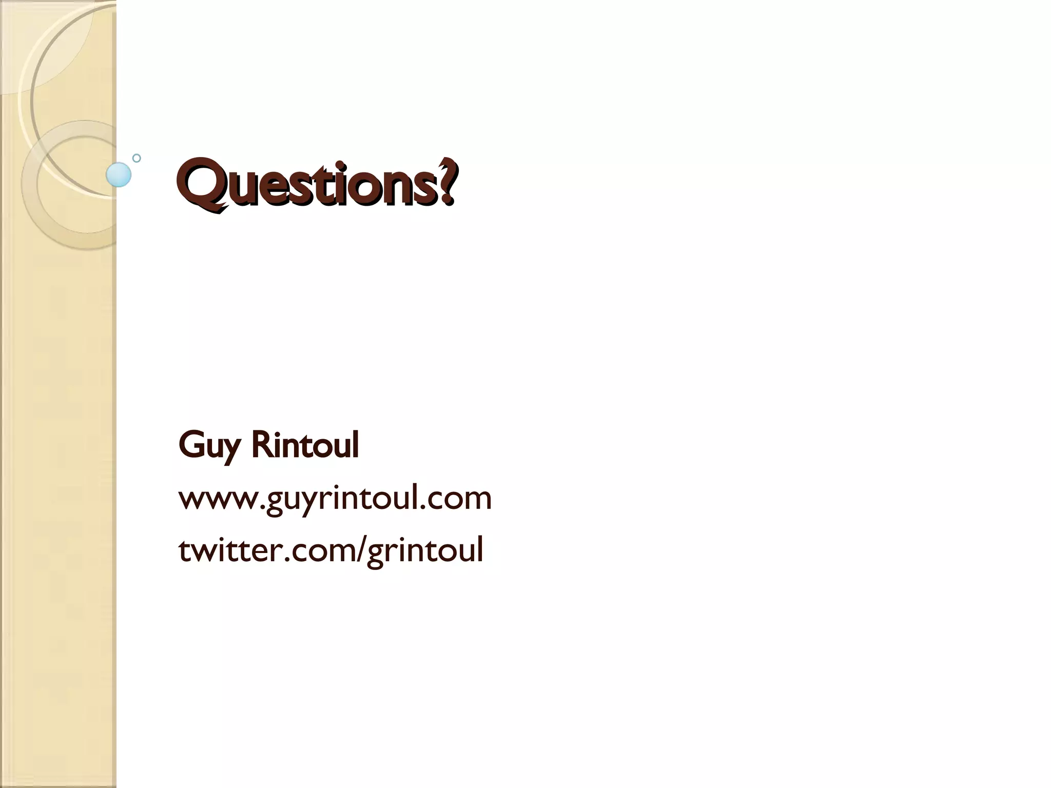 Questions? Guy Rintoul www.guyrintoul.com twitter.com/grintoul 