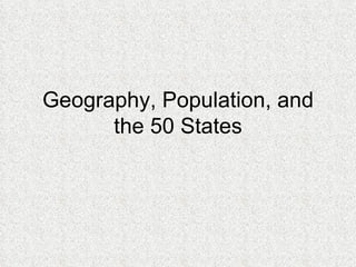 Geography, Population, and the 50 States 
