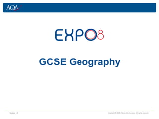 GCSE Geography Version 1.0     Copyright © 2008 AQA and its licensors. All rights reserved. 