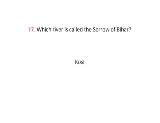 17. Which river is called the Sorrow of Bihar?




                    Kosi
 