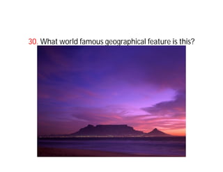 30. What world famous geographical feature is this?




                 Tropic of Cancer
 