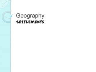 Geography
Settlements
 