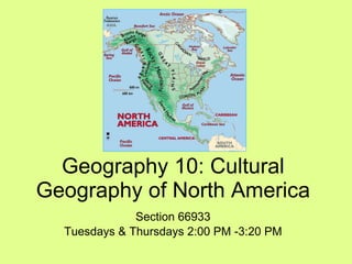 Geography 10: Cultural Geography of North America Section 66933 Tuesdays & Thursdays 2:00 PM -3:20 PM 