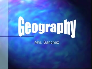 Mrs. Sanchez Geography  