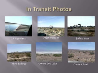 In Transit PhotosDoppler RadarLA AqueductJoshua treesMine TailingsOwens Dry LakeGarlock Fault