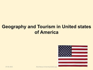 Geography and Tourism in United states
of America
07-05-2021 1
Sharnbasva University,Kalaburagi
 