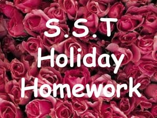 S.S.T
Holiday
Homework

 