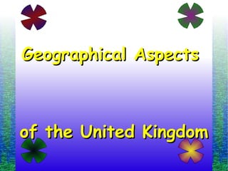 Geographical Aspects  of the United Kingdom 