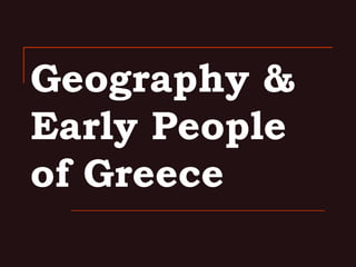 Geography &
Early People
of Greece

 