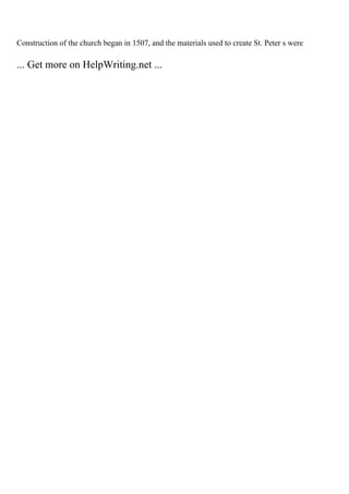 Construction of the church began in 1507, and the materials used to create St. Peter s were
... Get more on HelpWriting.net ...
 