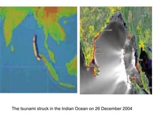 The tsunami struck in the Indian Ocean on 26 December 2004 