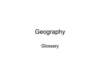 Geography

 Glossary
 