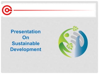 Presentation
On
Sustainable
Development
 