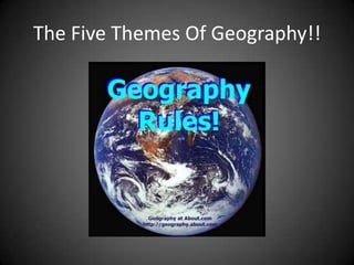 The Five Themes Of Geography!!
 