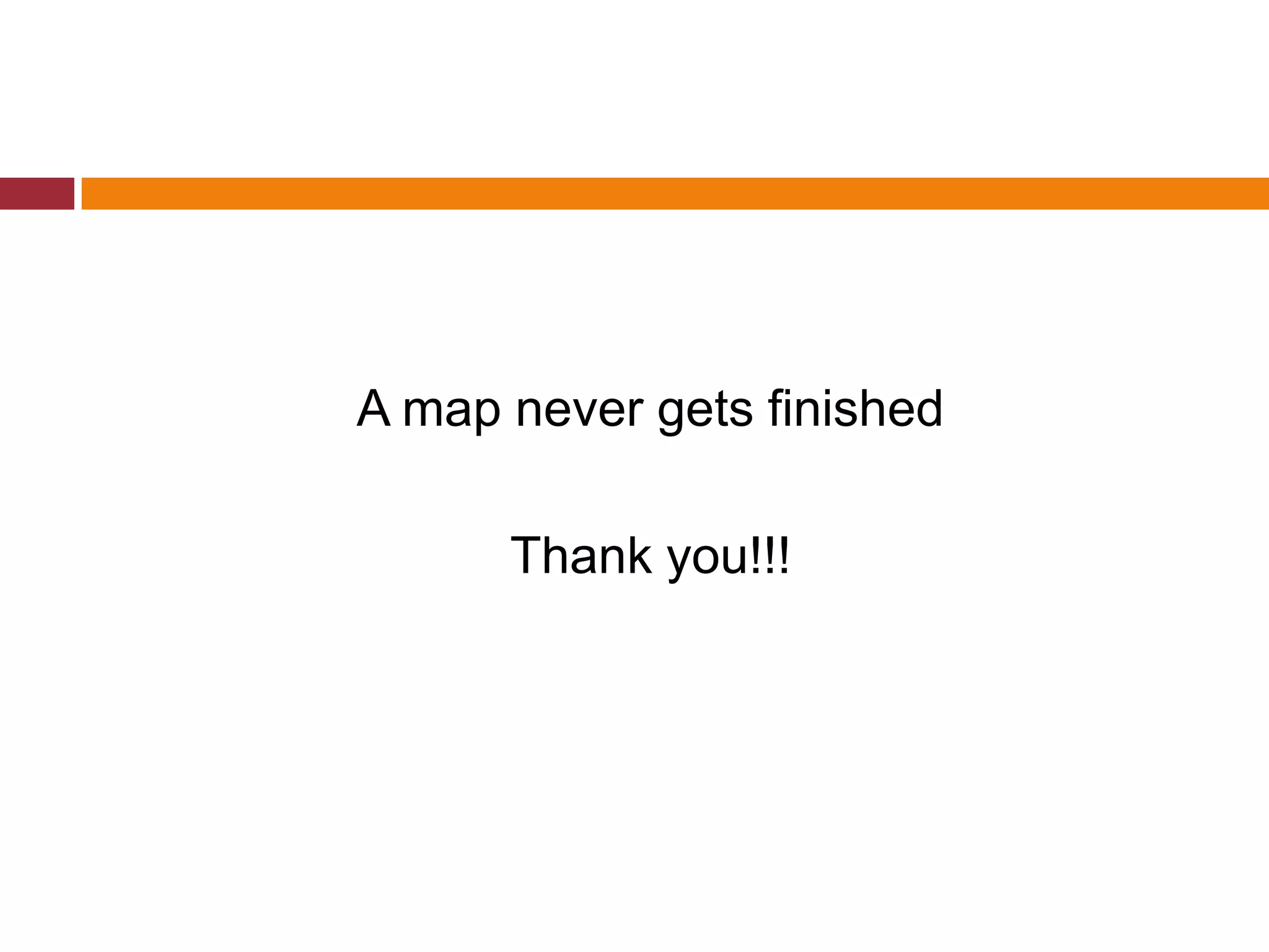 A map never gets finished

      Thank you!!!
 