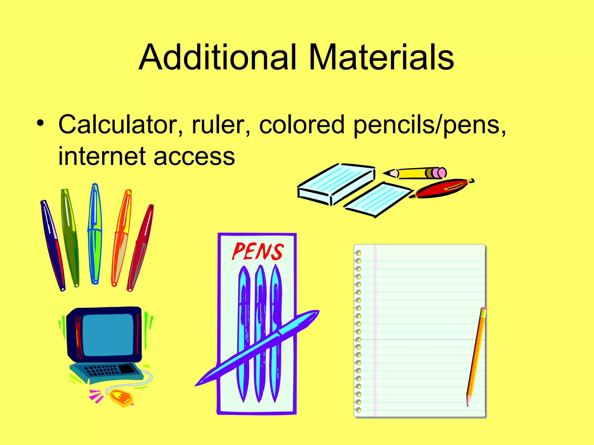 Additional Materials
• Calculator, ruler, colored pencils/pens,
internet access
 