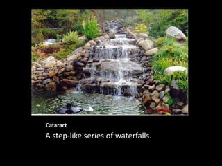 Cataract
A step-like series of waterfalls.
 
