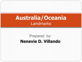 Prepared by:
Nenevie D. Villando
Australia/Oceania
Landmarks
 