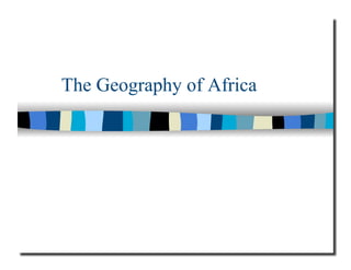 The Geography of Africa
 