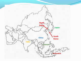 North 
Korea 
China 
Japan 
South 
Korea 
Indonesia 
India 
Vietnam 
 