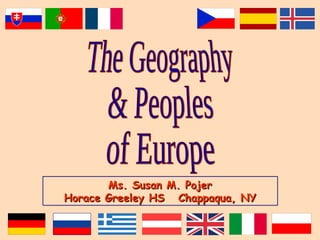 The Geography & Peoples of Europe Ms. Susan M. Pojer Horace Greeley HS  Chappaqua, NY 