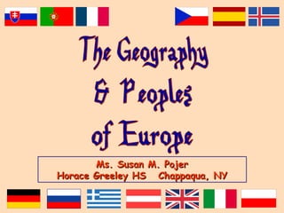 The Geography & Peoples of Europe Ms. Susan M. Pojer Horace Greeley HS  Chappaqua, NY 