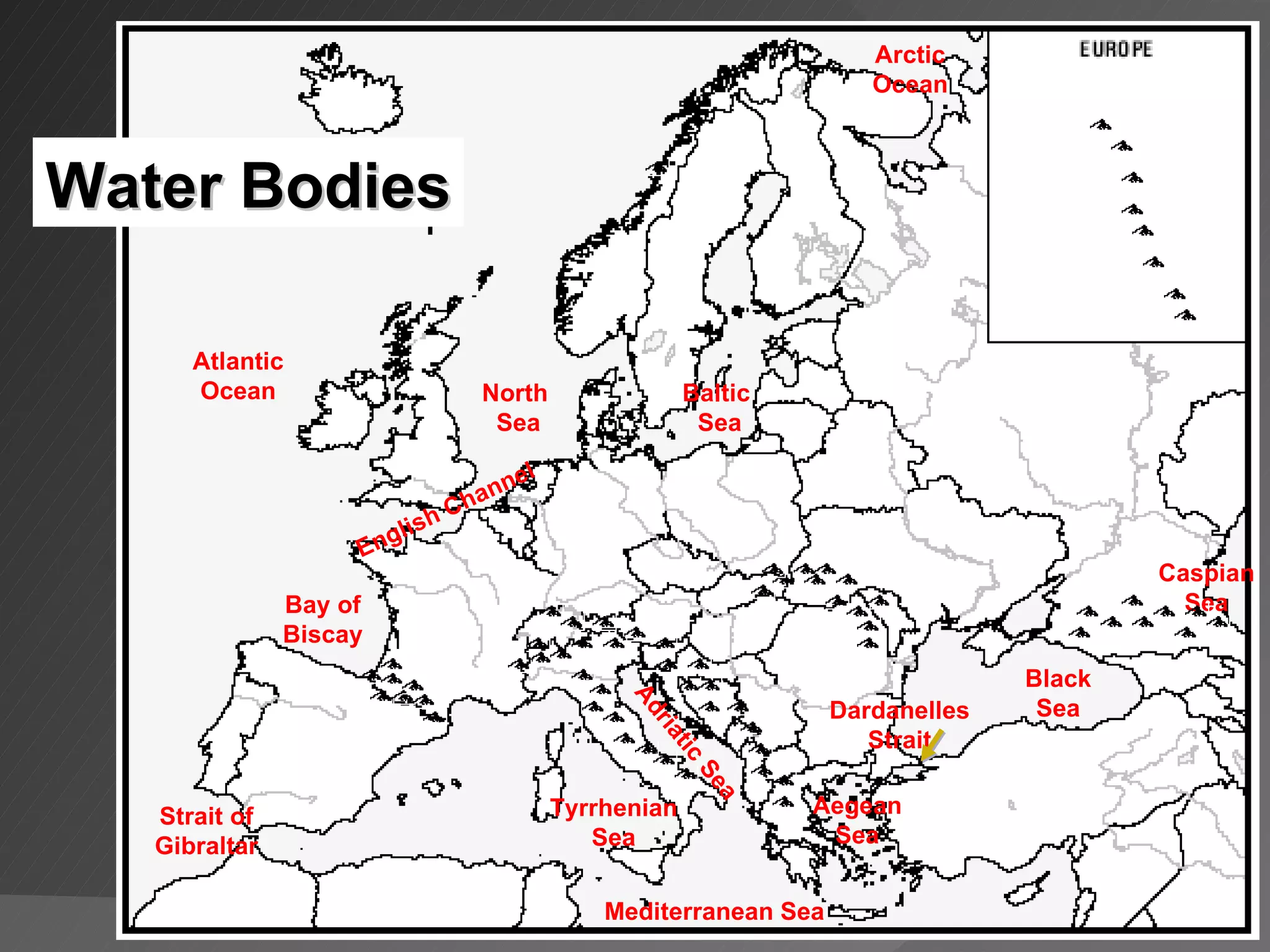Mediterranean Sea North  Sea Atlantic Ocean Baltic  Sea Black Sea AegeanSea Adriatic Sea Tyrrhenian Sea Bay of Biscay Strait of Gibraltar Dardanelles Strait Arctic Ocean English Channel Caspian Sea Water Bodies 