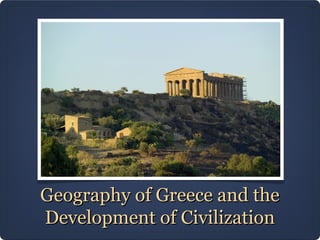 Geography of Greece and the
Development of Civilization
 