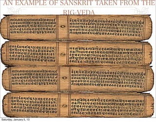AN EXAMPLE OF SANSKRIT TAKEN FROM THE
                RIG-VEDA




Saturday, January 5, 13
 