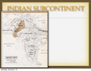 INDIAN SUBCONTINENT




Saturday, January 5, 13
 
