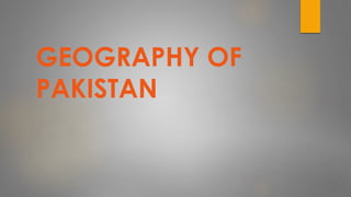 Pakiland Geography of pakistan | PPTX
