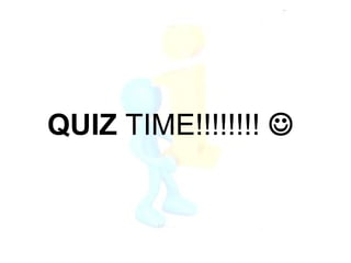 QUIZ TIME!!!!!!!! 
 