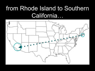 from Rhode Island to Southern
California…
 